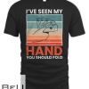 Ive Seen My Hand You Should Fold T-shirt