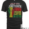 July 4th 1865 Because My Ancestors Weren't Free T-shirt