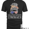 Just A Regular Mom Trying Not To Raise Liberals 4th Of July T-shirt