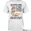 Just Because I Know I Could Get A Lot More Done If I Didn't Read As Much Shirt