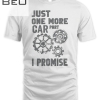 Just One More Car Part I Promise T-shirt