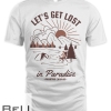 Let’s Get Lost In Paradise Mountain Camping T-shirt
