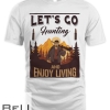 Lets Go Hunting Enjoy Living T-shirt