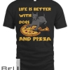 Life Is Better With Dogs And Pizza T-shirt