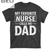 Mens Funny Nurse Dads My Favorite Nurse Calls Me Dad T-shirt