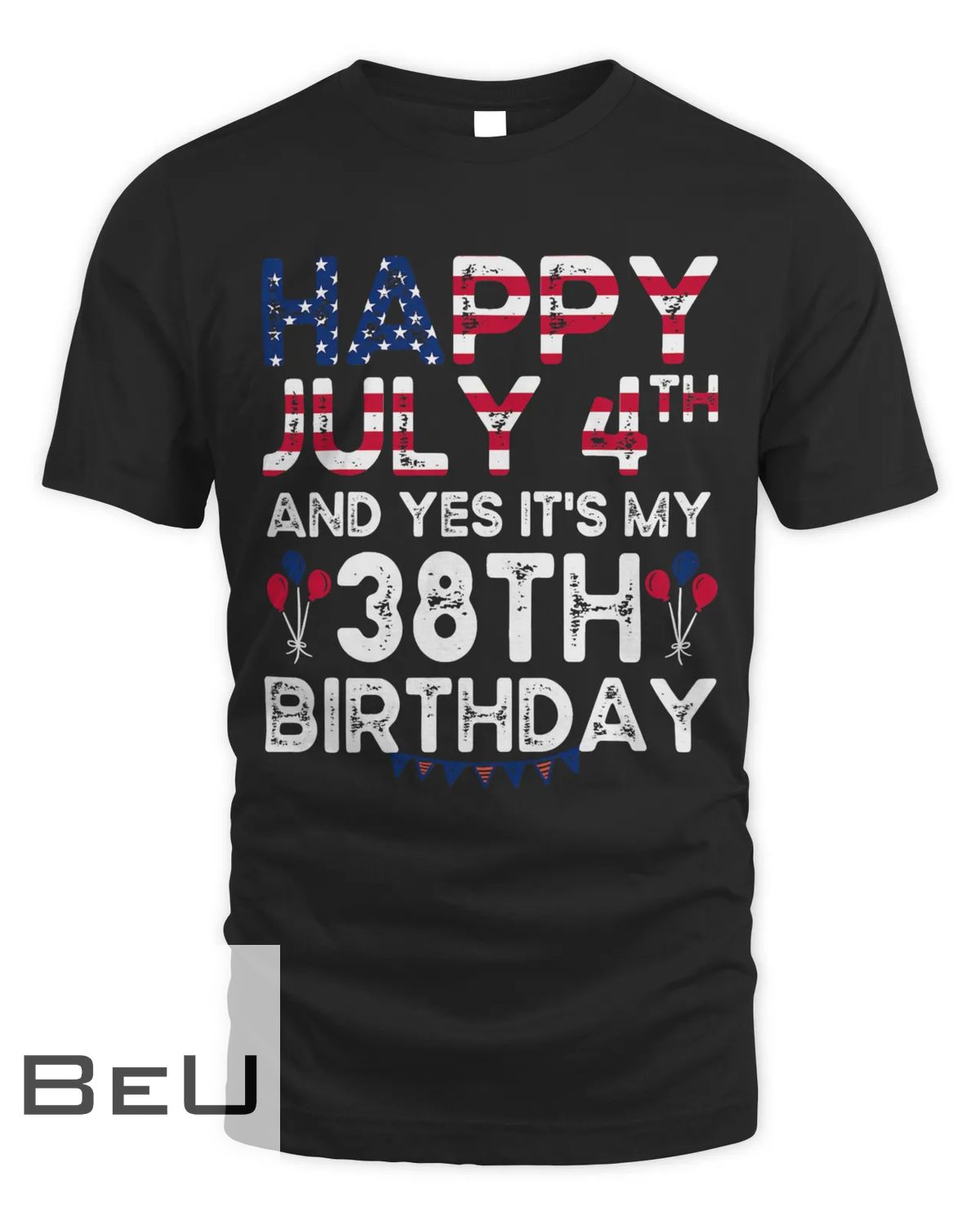 Mens Happy 4 July And Yes It's My 38th Birthday Since July 1984 T-shirt