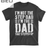 Mens I M Not The Step Dad I M The Dad That Stepped Up T-shirt