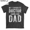 Mens My Favorite Doctor Calls Me Dad Fathers Day Top T-shirt
