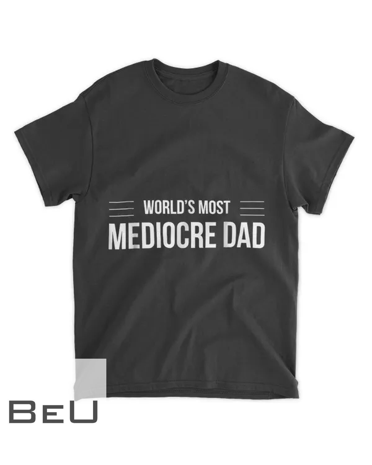Mens World S Most Mediocre Dad T Father S Day Tee T-shirt
