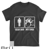 My Dad Is A Drummer Your Not Drum Player Father Day T-shirt