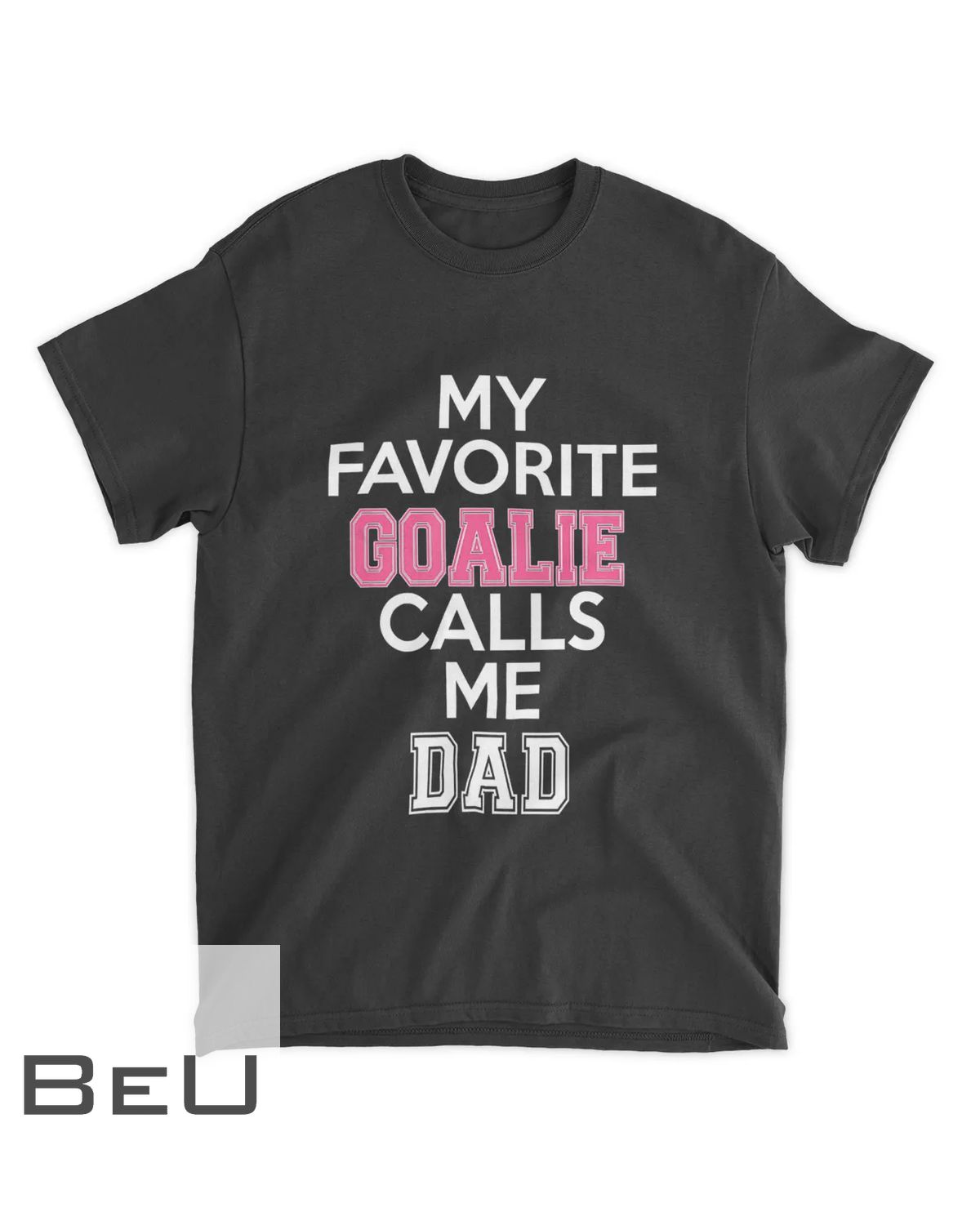 My Favorite Goalie Calls Me Dad Soccer Hockey Girl T-shirt