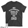 My Favorite Goalie Calls Me Dad Soccer Hockey T-shirt