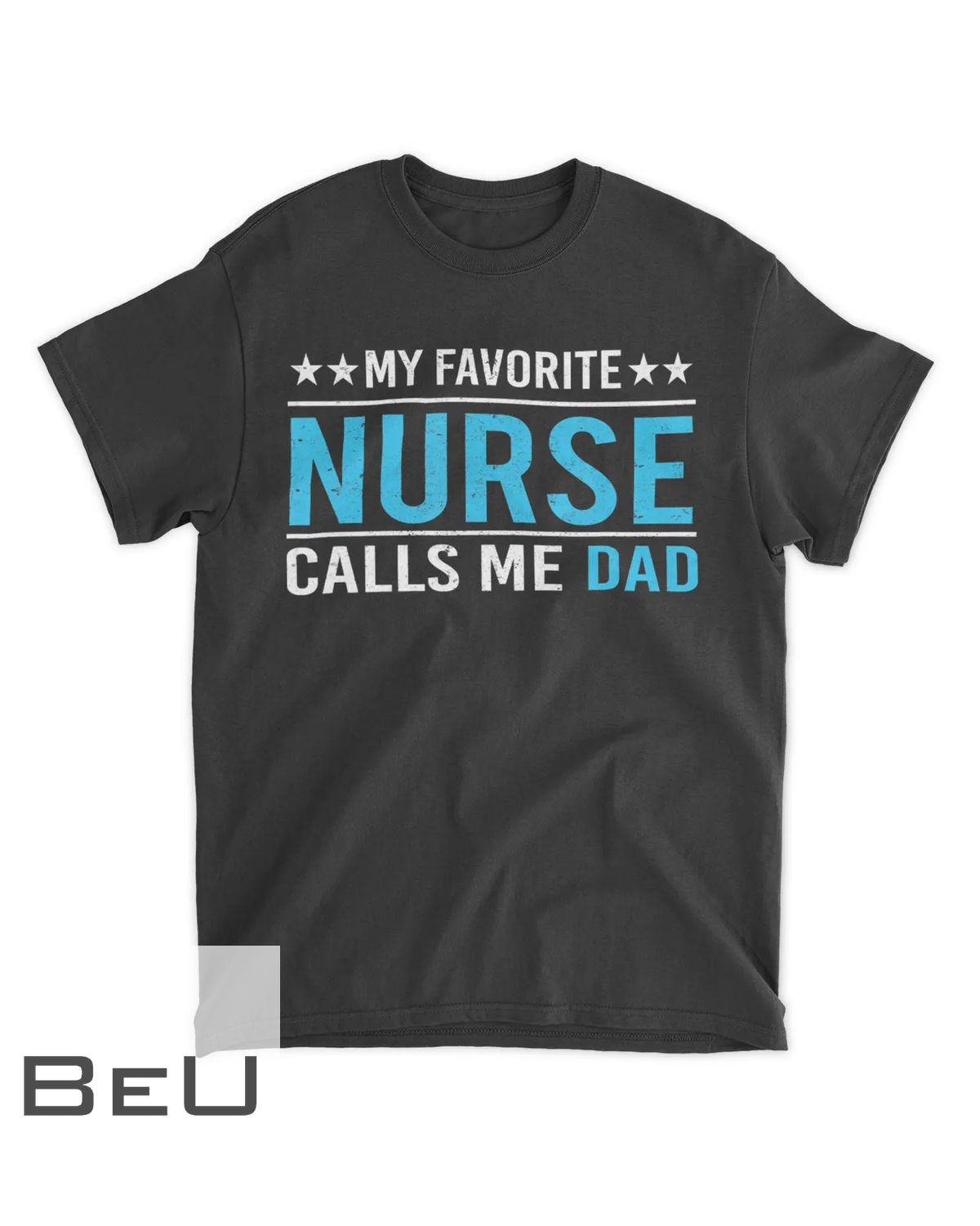 My Favorite Nurse Calls Me Dad Nursing Dad Gift Tee T-shirt
