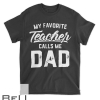 My Favorite Teacher Calls Me Dad Father S Day Gift T-shirt