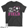 My Heart Is On That Field Soccer For Moms And Dads T-shirt