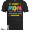 My Nickname Is Mom Full Name Mom Mom Mom Mothers Day Funny T-shirt