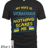 My Wife Is Ukrainian Nothing Scares Me T-shirt