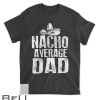 Nacho Average Dad Shirt Funny Mexican T-shirt