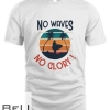 No Waves No Glory T-shirt