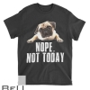 Nope Dog Not Today Pug For Men Women Mom Kids Dad T-shirt