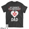 Phlebotomist Funny Dad Phlebotomy Technician Nurse Gift T-shirt