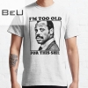 Roger Murtaugh - I'm Too Old For This Shit Classic T-shirt
