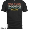 Sarcastic Funny Will Trade Real Estate Advice For Tacos T-shirt