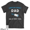 Siberian Husky Dad This Is How I Roll Funny Puppy Dog Gift T-shirt