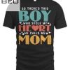 So There's This Boy Who Stole My Heart He Calls Me Mom T-shirt