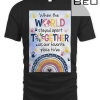 Social Worker When The World Stayed Apart Together Was Our Favorite Place To Be T-shirt