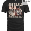Softball Dad Like A Baseball Dad With Bigger Father Day T-shirt