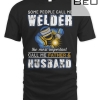 Some People Call Me Welder The Most Important Calls Me Husband T-shirt