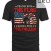 Stand For The Flag Kneel For The Fallen T-shirt