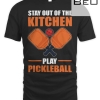 Stay Out Of The Kitchen Play Pickleball Pickleball Dink T-shirt