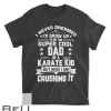 Super Cool Dad Of A Karate Kid Shirt T-shirt