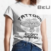 Tattoos Or It Didn't Happen Dare To Make Memories T-shirt