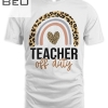 Teacher Off Duty Rainbow Leopard Last Day Of School Teacher T-shirt