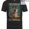 That's What I Do I Read Books I Drink Coffee And I Know Things Dog Lover T-shirt