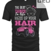 The Best Things In Life Mess Up Your Hair Sxs Utv T-shirt