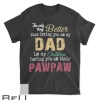 The Only Thing Better Than Having You As Dad Is Pawpaw T-shirt