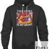 Theatre Is My Sport Funny Theater For Women Men T-shirt