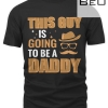 This Guy Is Going To Be A Daddy T-shirt