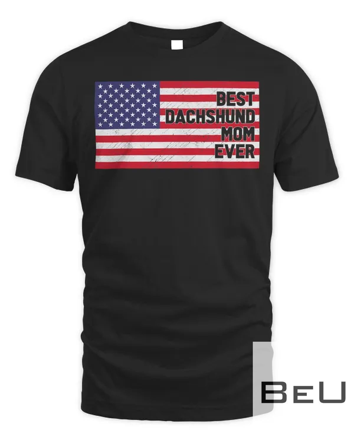 USA Flag Best Dachshund Mom Ever Patriotic Fourth Of July T-shirt