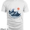 Waves And Winds Is Everything T-shirt