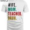 Wife Mom Teacher Bruh T-shirt