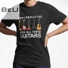 Yes I Really Do Need All These Guitars Active T-shirt