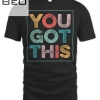 You Got This For Teachers Testing Day T-shirt