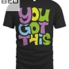 You Got This Testing Motivational Testing Day For Teacher T-shirt