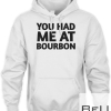 You Had Me At Bourbon 319 Shirt