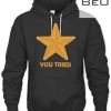 You Tried Gold Star T-shirt